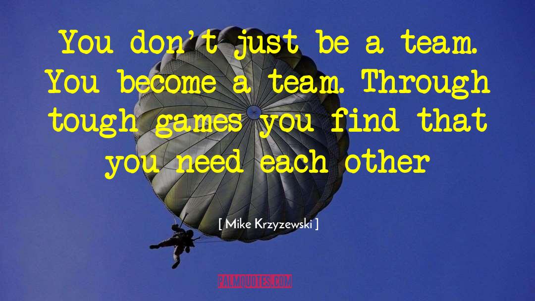 Friends Helping You Through Tough Times quotes by Mike Krzyzewski