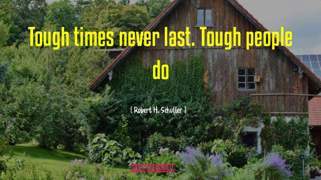 Friends Helping You Through Tough Times quotes by Robert H. Schuller