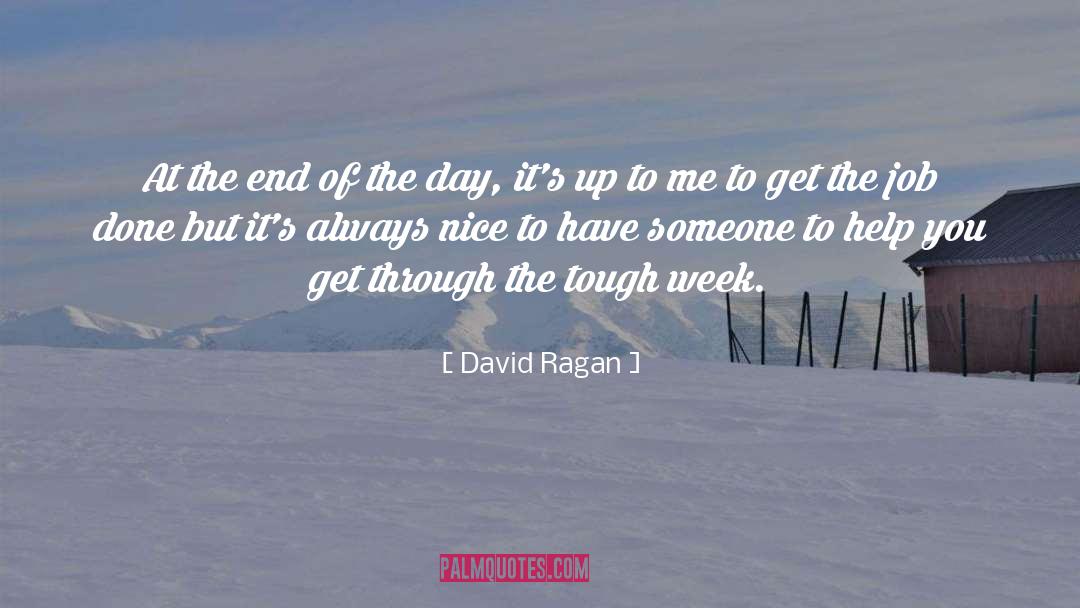 Friends Helping You Through Tough Times quotes by David Ragan