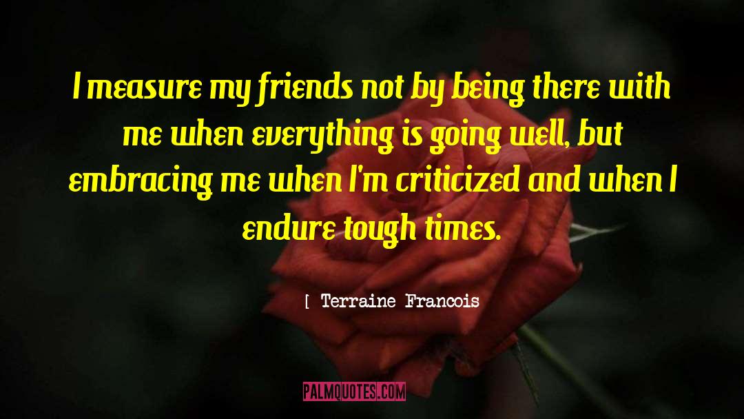 Friends Helping You Through Tough Times quotes by Terraine Francois