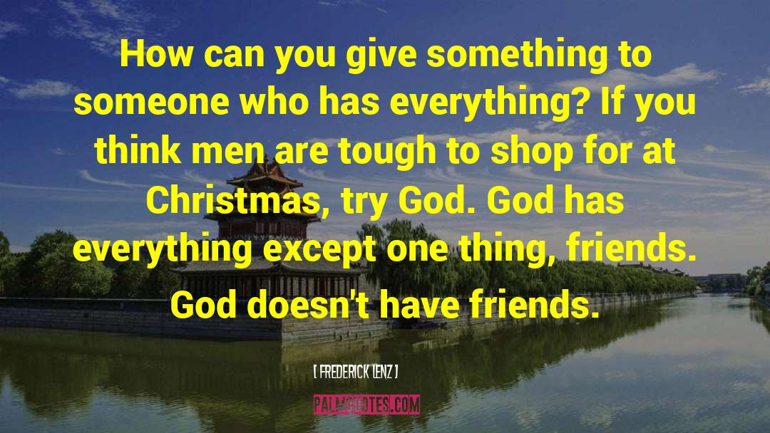 Friends Helping You Through Tough Times quotes by Frederick Lenz