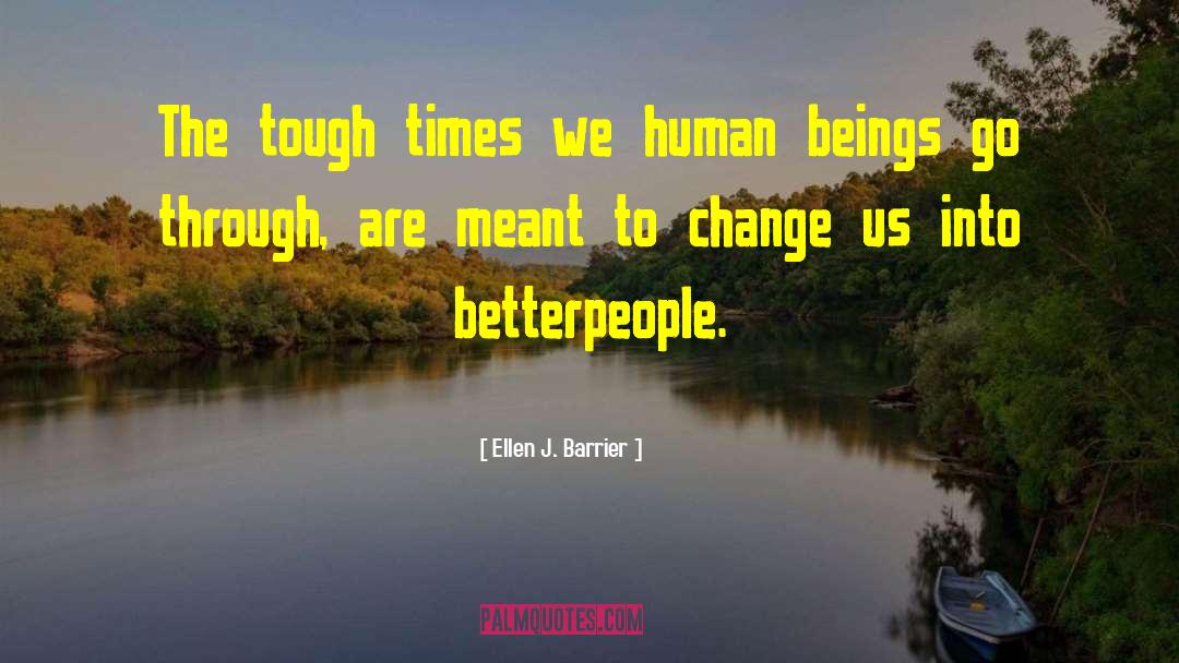Friends Helping You Through Tough Times quotes by Ellen J. Barrier