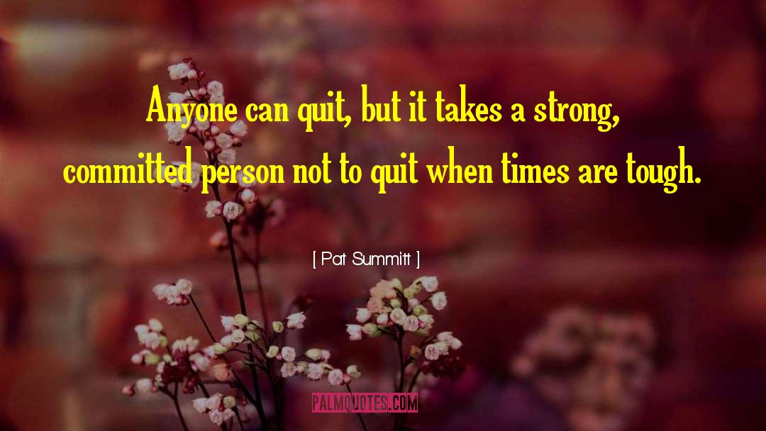 Friends Helping You Through Tough Times quotes by Pat Summitt