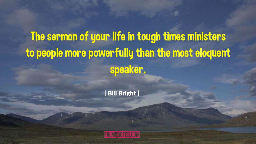 Friends Helping You Through Tough Times quotes by Bill Bright