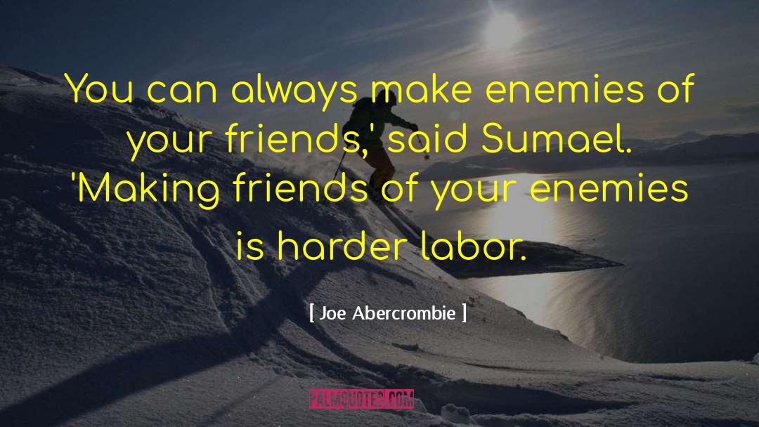 Friends Making You Laugh quotes by Joe Abercrombie
