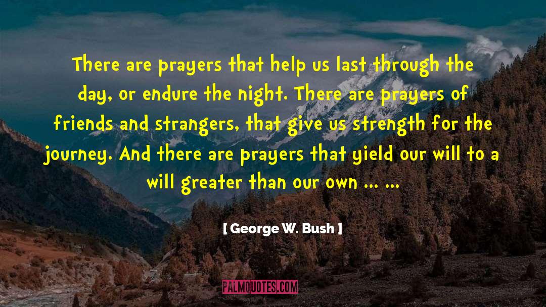 Friends Prayer quotes by George W. Bush