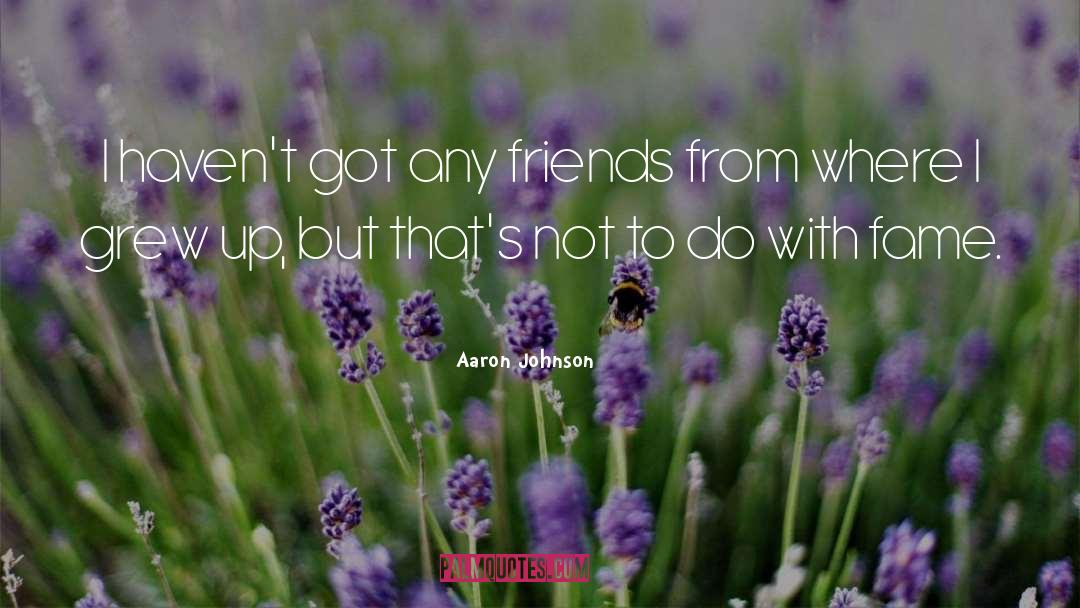 Friends quotes by Aaron Johnson