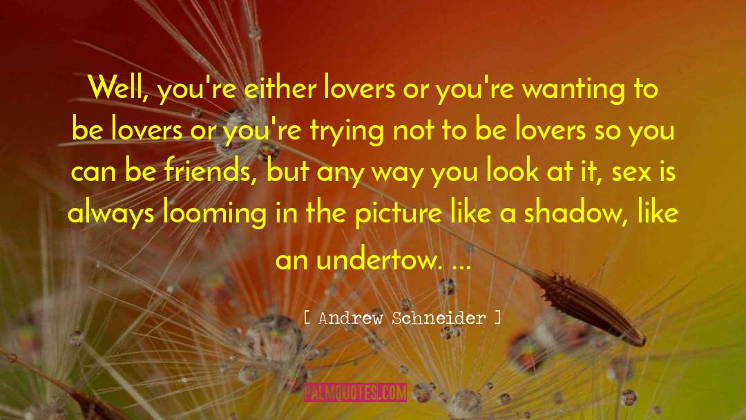 Friends To Lovers Romance quotes by Andrew Schneider