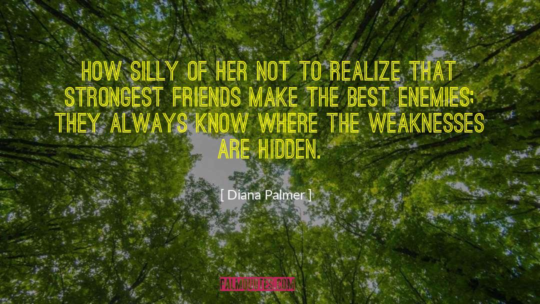 Friends Turn Enemies quotes by Diana Palmer