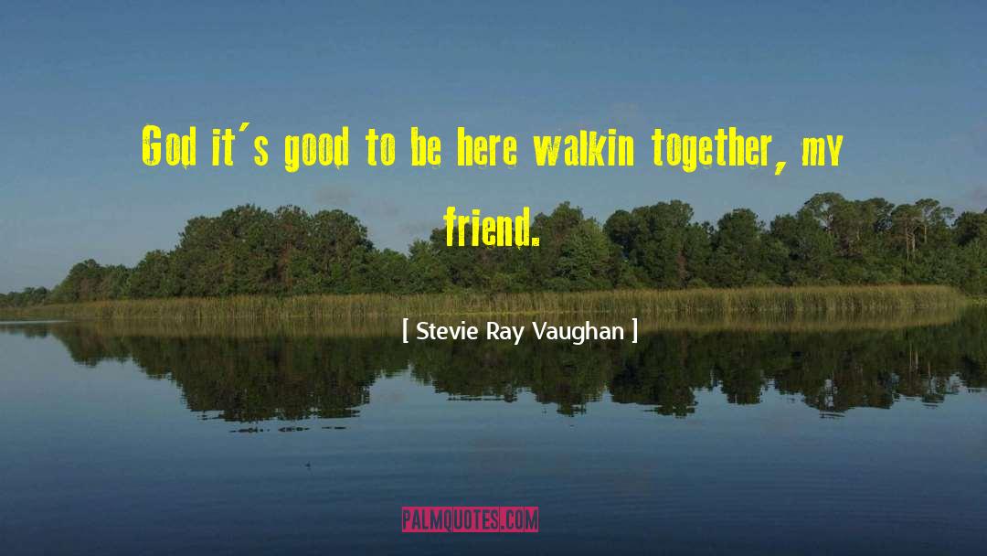 Friends Who Eat Together Stay Together quotes by Stevie Ray Vaughan