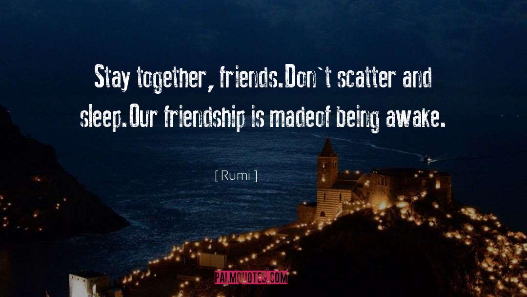 Friends Who Eat Together Stay Together quotes by Rumi