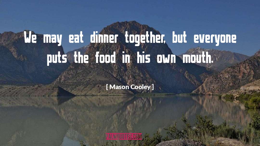 Friends Who Eat Together Stay Together quotes by Mason Cooley