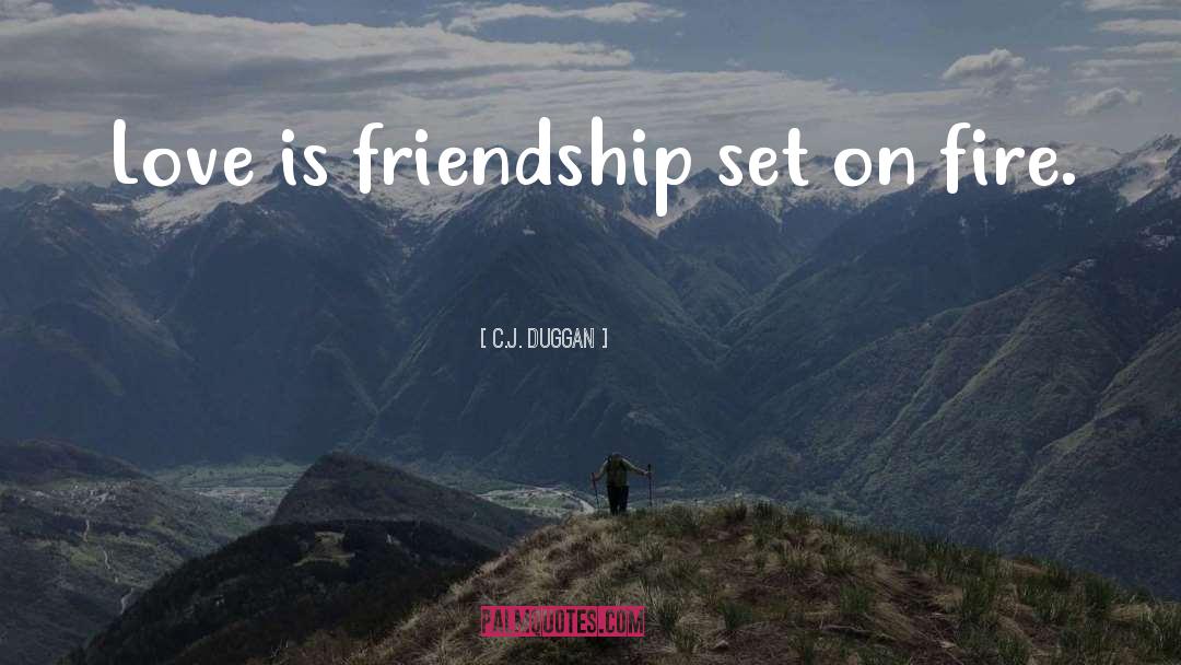 Friendship And Love quotes by C.J. Duggan