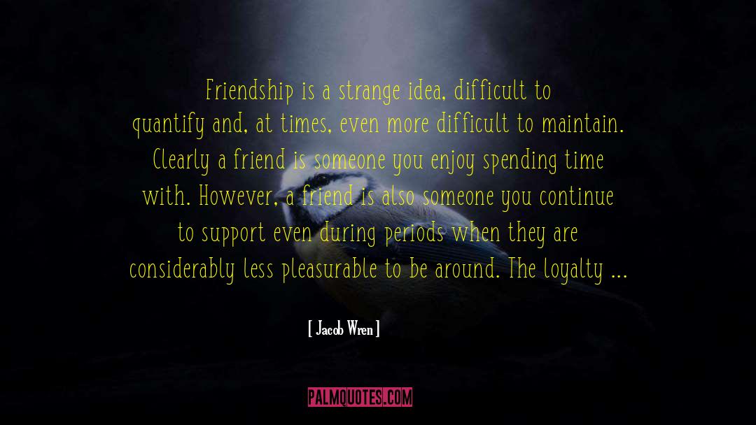 Friendship Become Enemy quotes by Jacob Wren