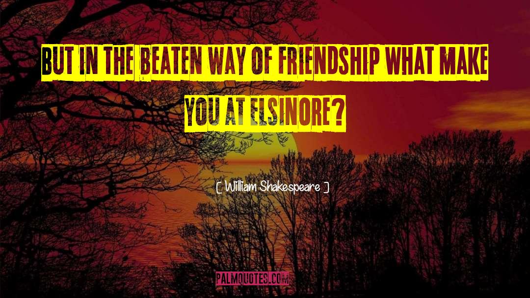 Friendship Distance quotes by William Shakespeare