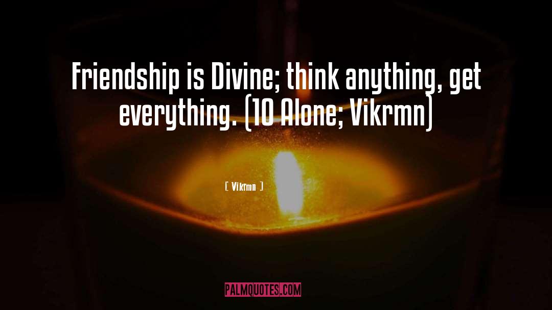 Friendship Is Divine quotes by Vikrmn