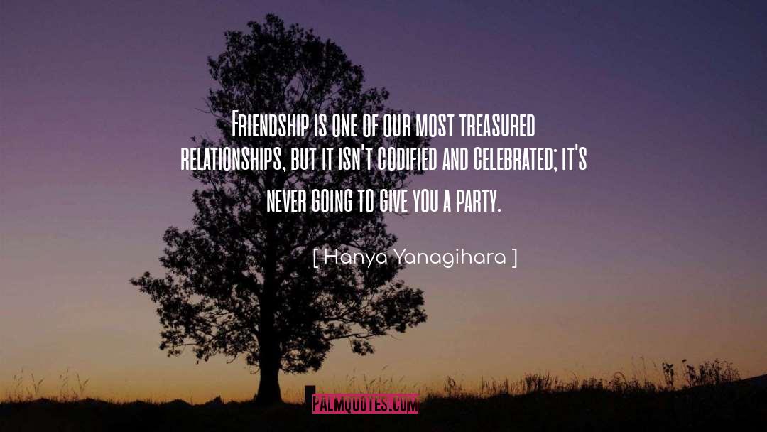 Friendship Isnt A One Way Street quotes by Hanya Yanagihara