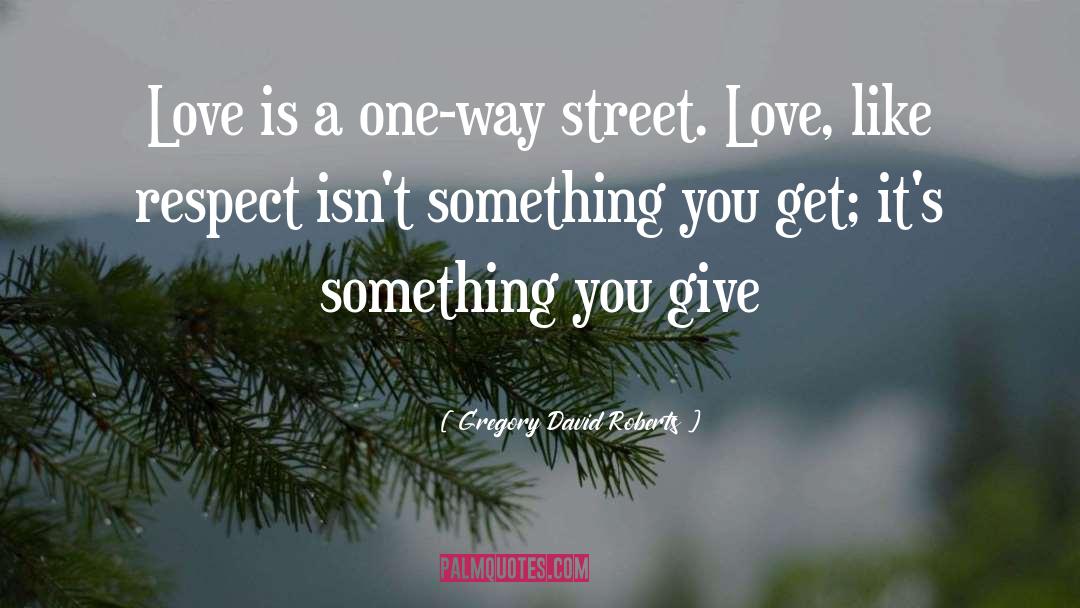 Friendship Isnt A One Way Street quotes by Gregory David Roberts