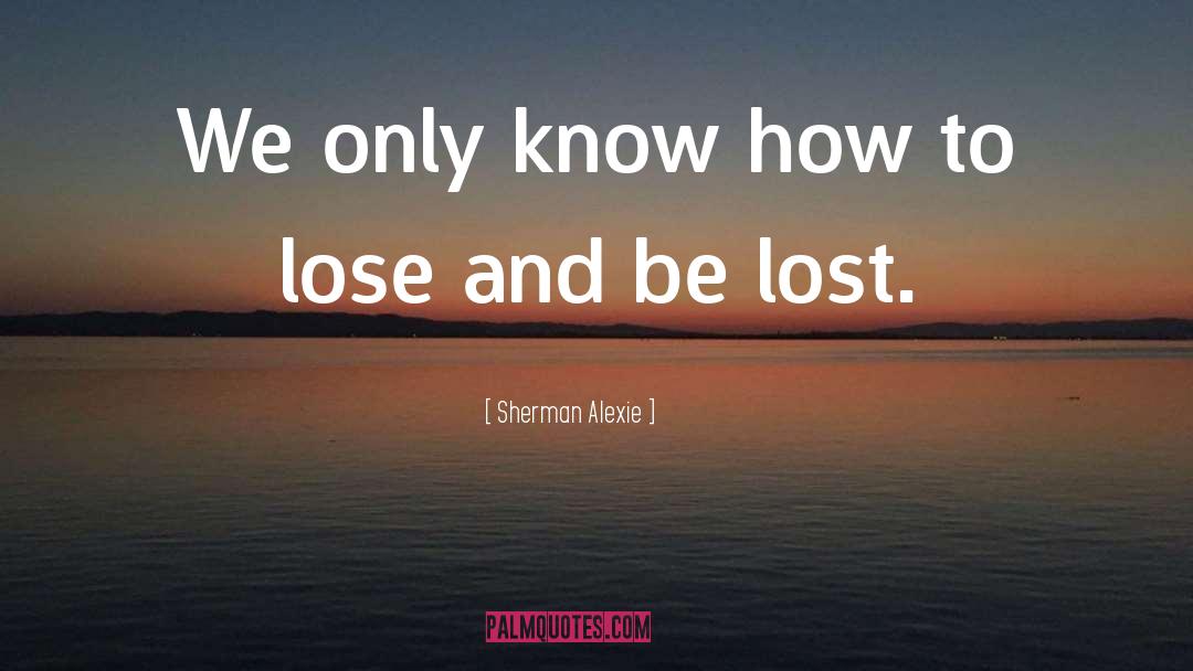 Friendship Lost quotes by Sherman Alexie