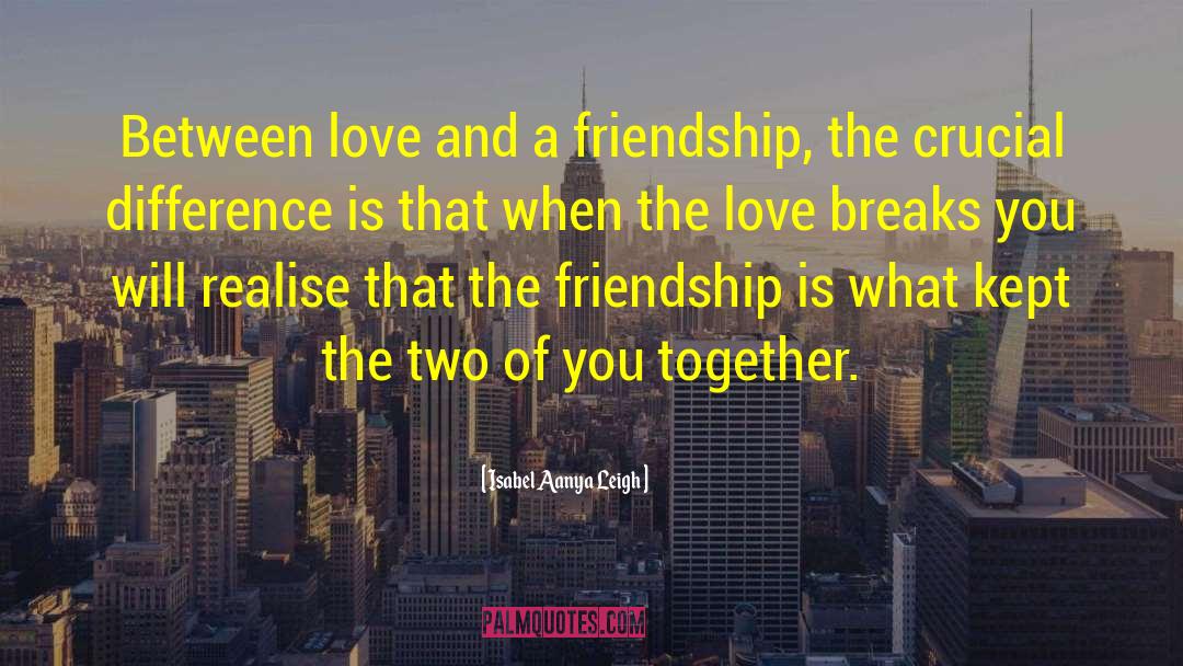 Friendship Love quotes by Isabel Aanya Leigh