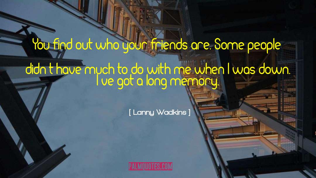 Friendship Memories quotes by Lanny Wadkins