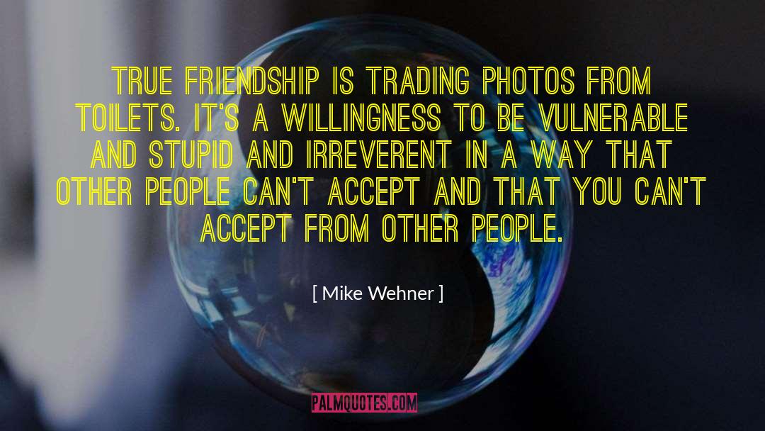 Friendship Movie Quote quotes by Mike Wehner