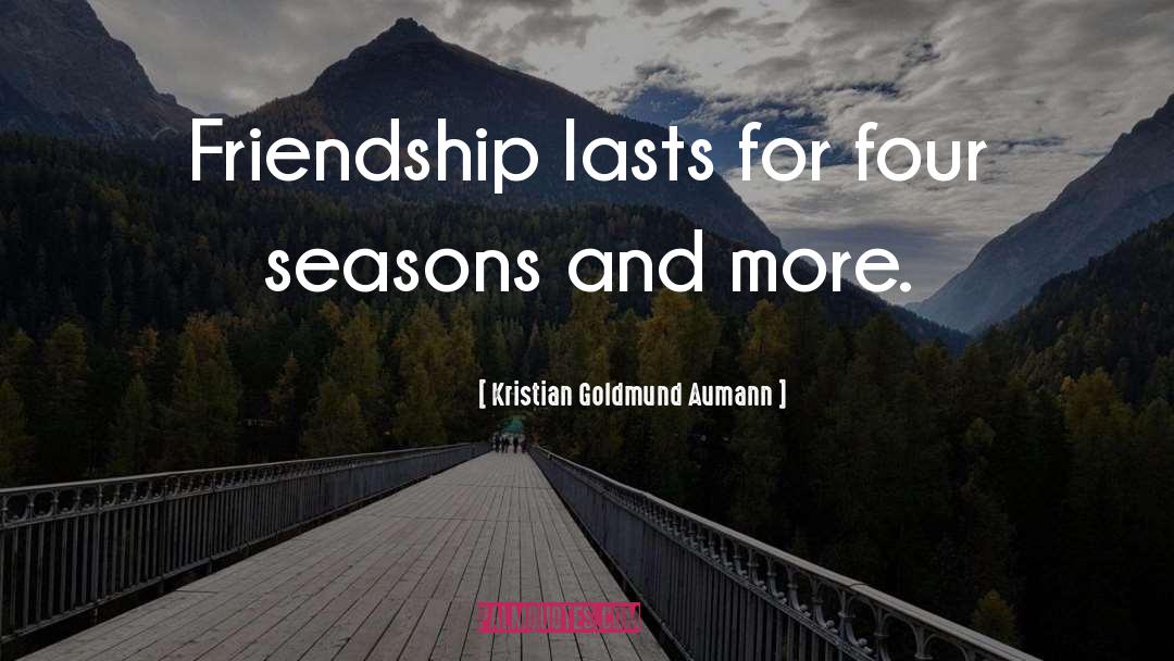 Friendship Movie Quote quotes by Kristian Goldmund Aumann