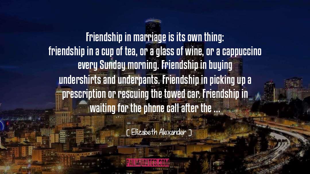 Friendship Movie Quote quotes by Elizabeth Alexander