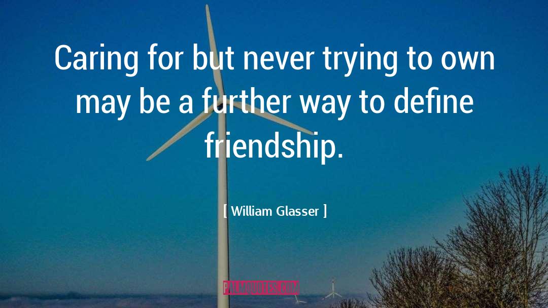 Friendship quotes by William Glasser