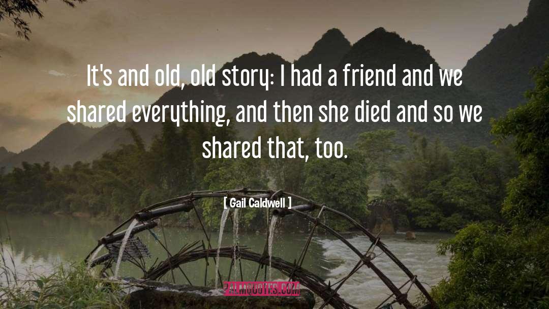 Friendship Thefetalposition quotes by Gail Caldwell