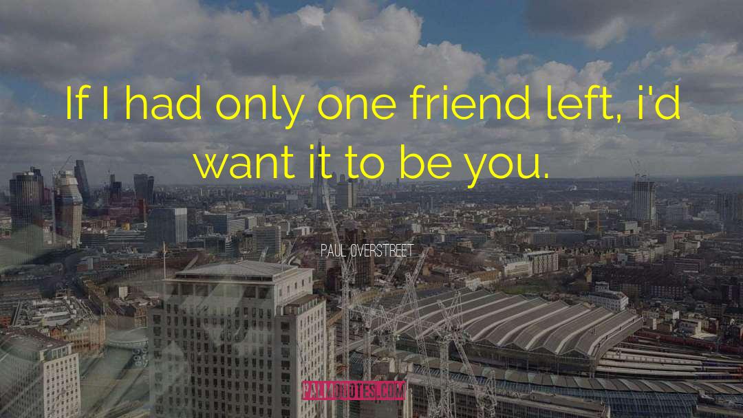 Friendship Thefetalposition quotes by Paul Overstreet