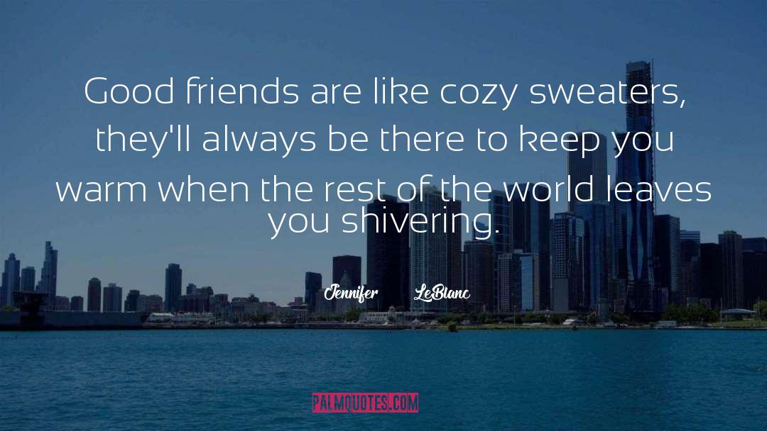 Friendship True And Loyal quotes by Jennifer      LeBlanc