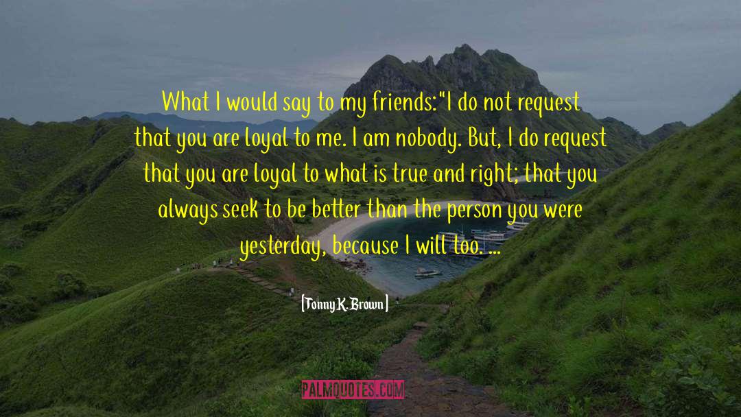 Friendship True And Loyal quotes by Tonny K. Brown