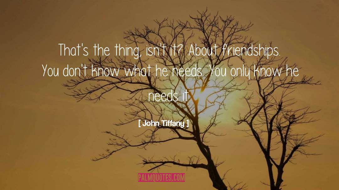 Friendships quotes by John Tiffany