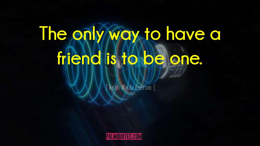 Frienship quotes by Ralph Waldo Emerson