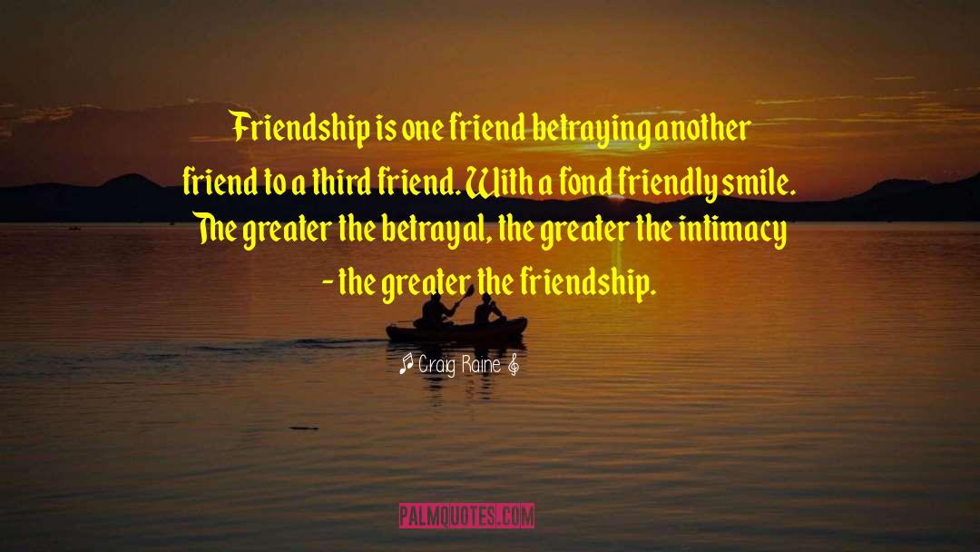 Frienship quotes by Craig Raine