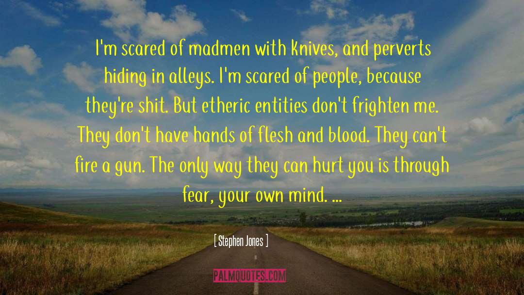 Frighten quotes by Stephen Jones