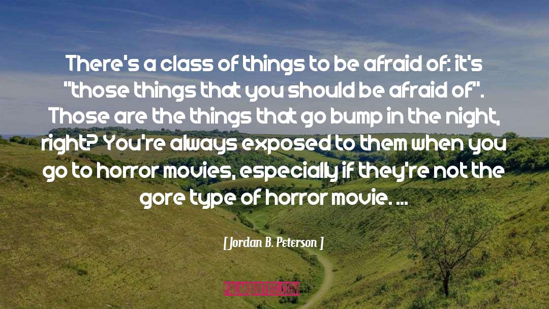 Frighten quotes by Jordan B. Peterson