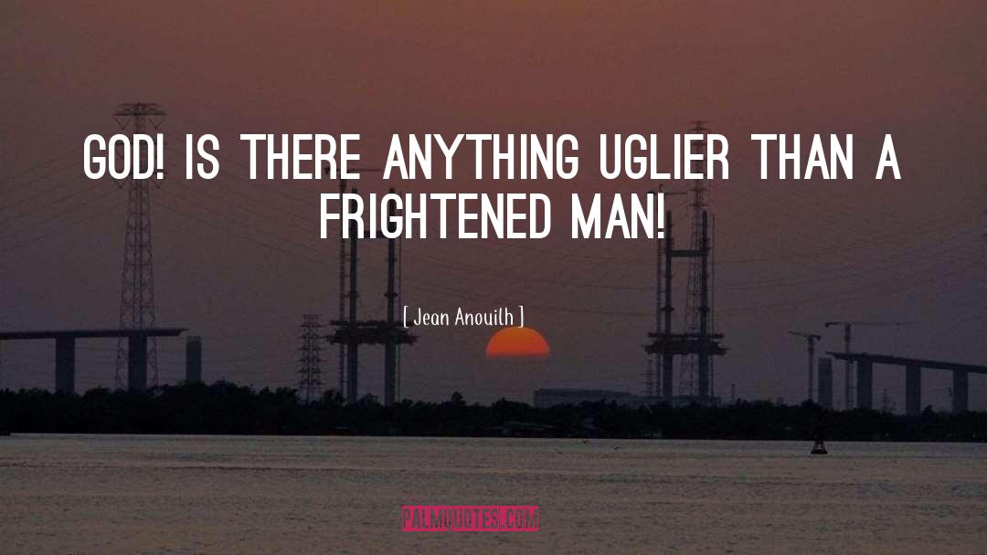 Frightened quotes by Jean Anouilh