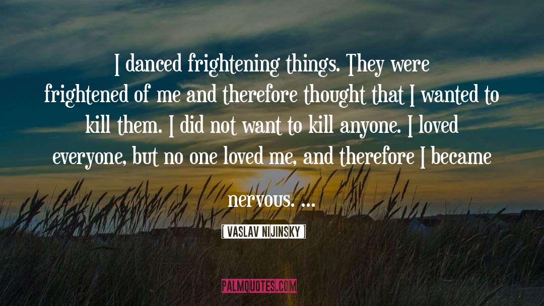 Frightening quotes by Vaslav Nijinsky