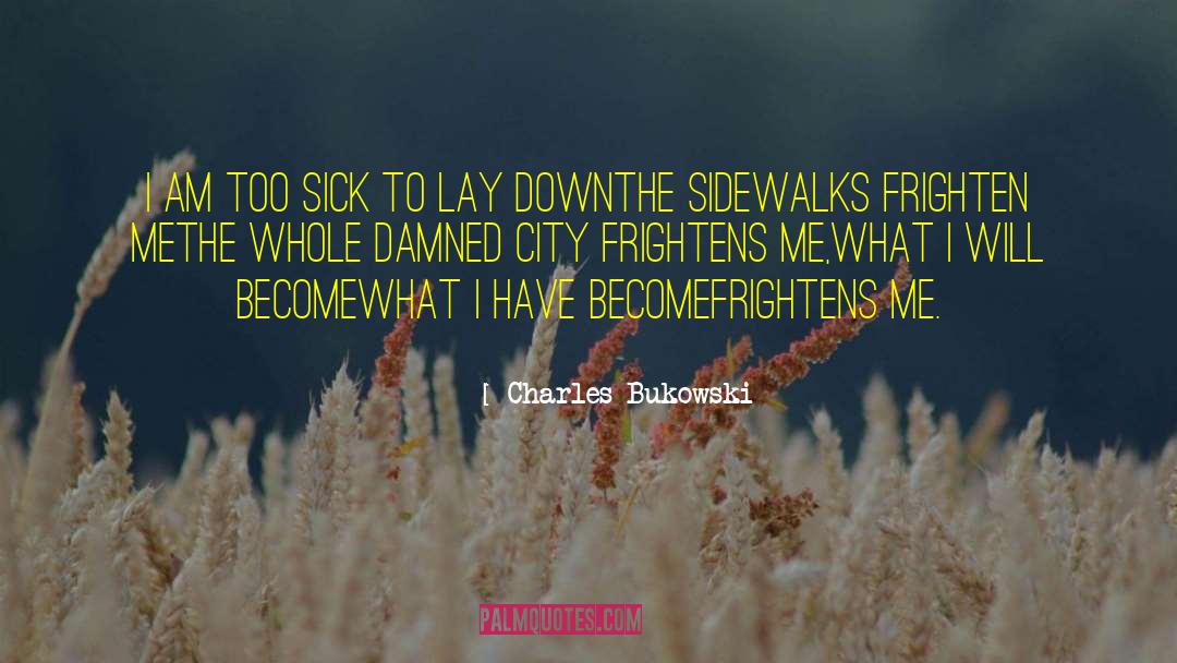Frightens quotes by Charles Bukowski