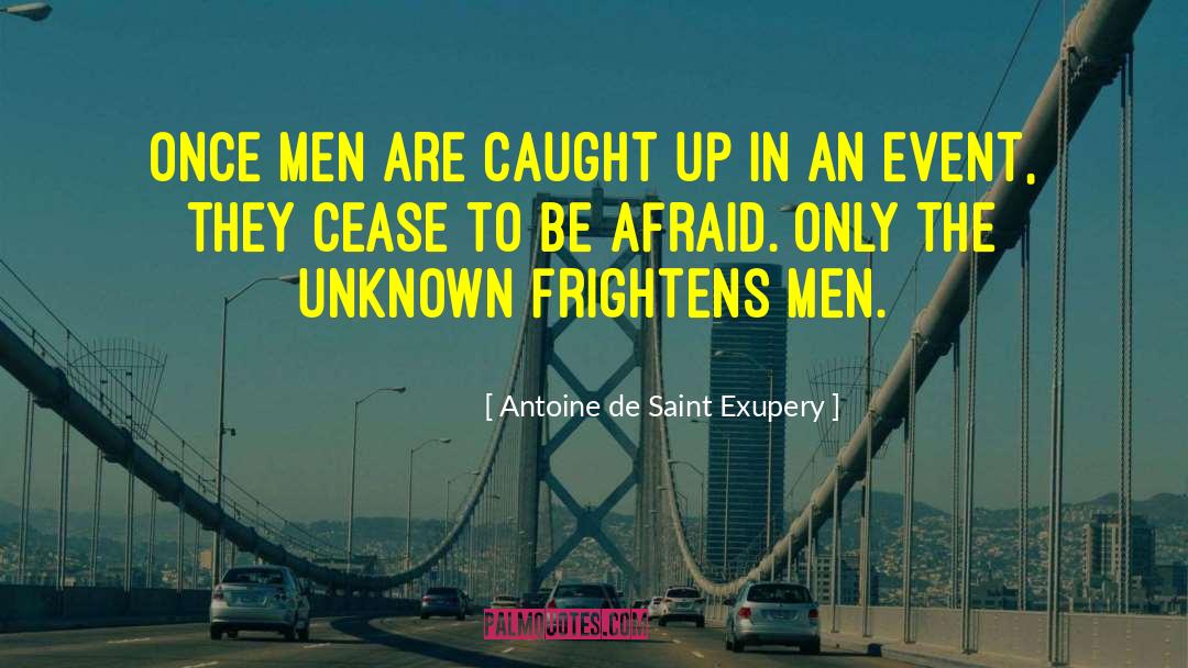 Frightens quotes by Antoine De Saint Exupery