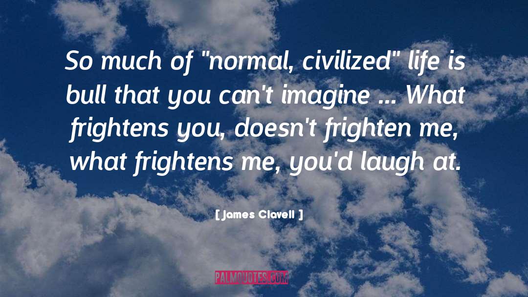 Frightens quotes by James Clavell