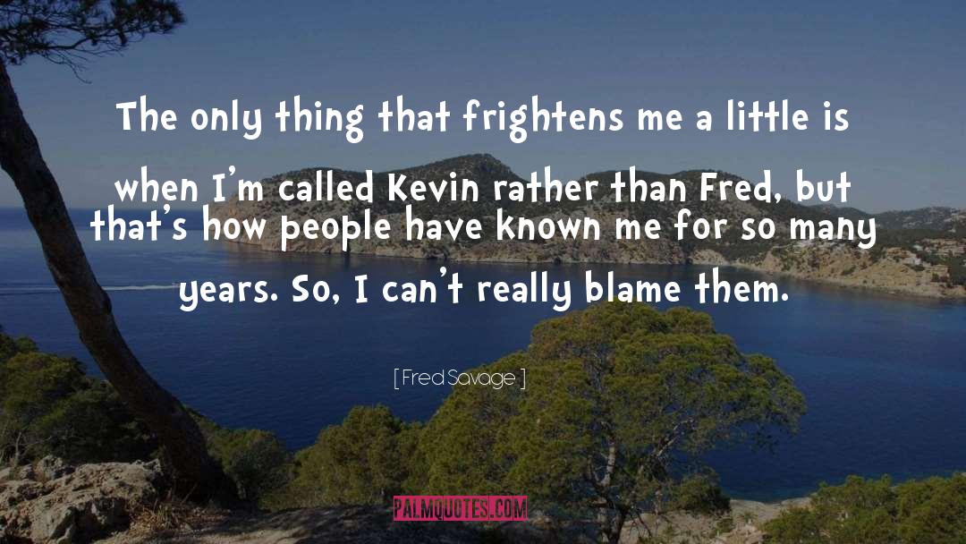 Frightens quotes by Fred Savage