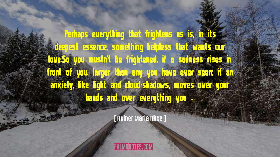 Frightens quotes by Rainer Maria Rilke