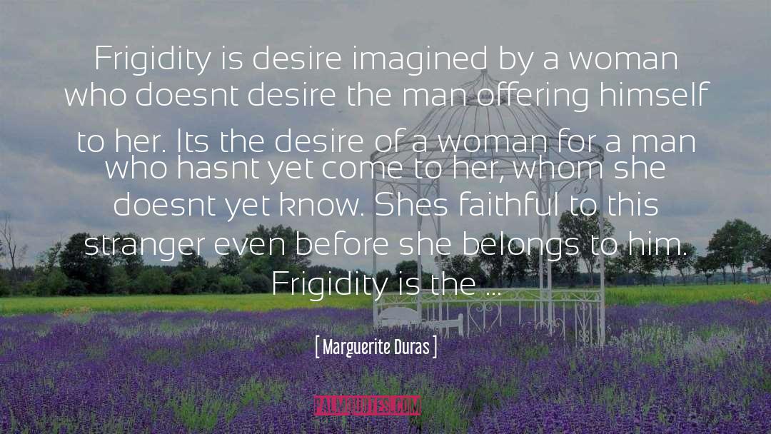 Frigidity quotes by Marguerite Duras