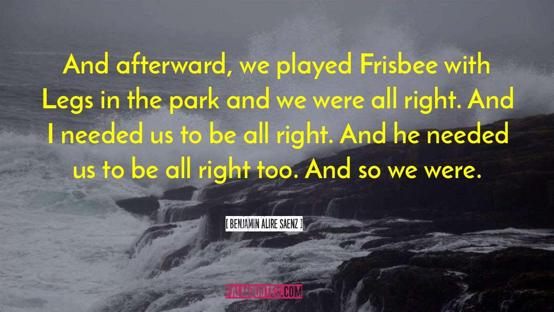 Frisbee quotes by Benjamin Alire Saenz