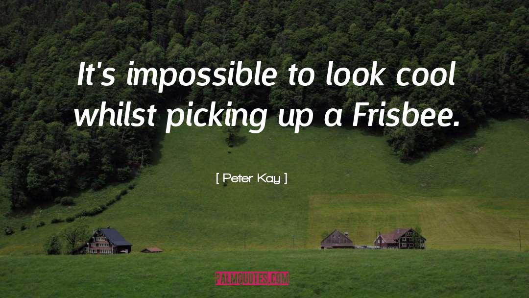 Frisbee quotes by Peter Kay