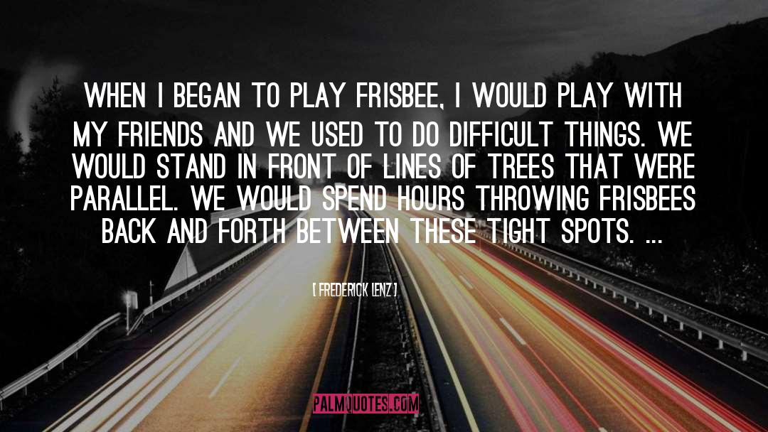 Frisbee quotes by Frederick Lenz