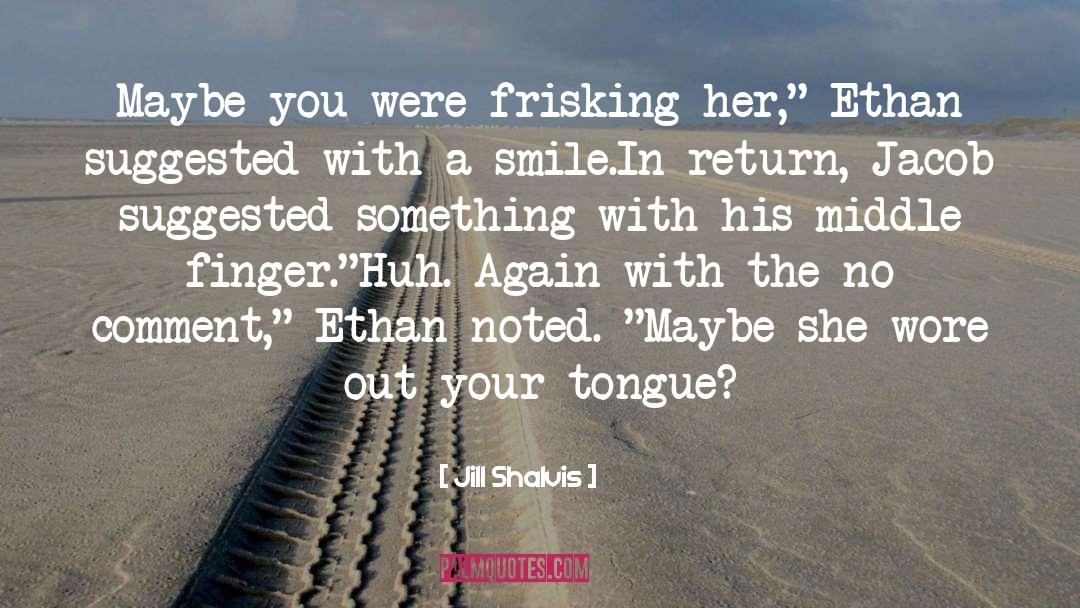 Frisking quotes by Jill Shalvis